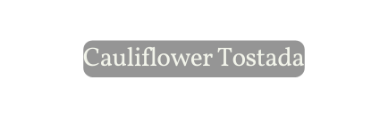 Cauliflower Tostada