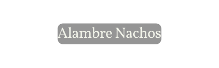Alambre Nachos