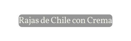 Rajas de Chile con Crema