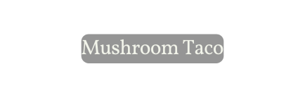 Mushroom Taco