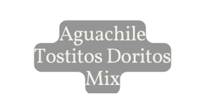 Aguachile Tostitos Doritos Mix